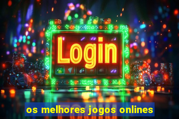 os melhores jogos onlines